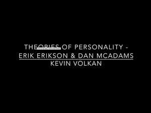 Personality Theories Erik Erikson & Dan McAdams