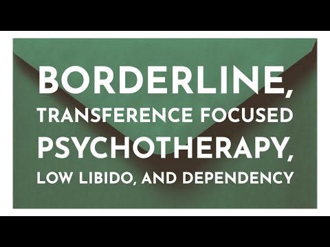 Borderline, Transference Focused Psychotherapy, Low Libido, and Dependency